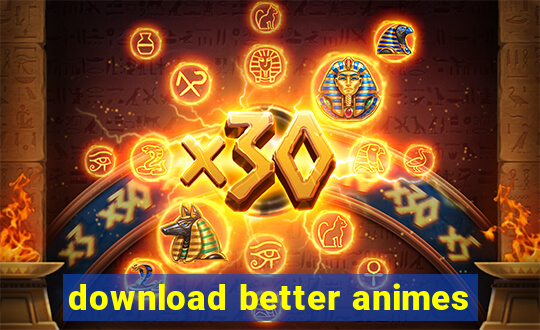 download better animes